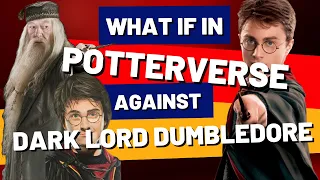 What If In POTTERVERSE Agaisnt Dark Lord Dumbledore - Fanfic - Chapter  8 to 14