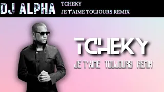 Tcheky - Je T'aime Toujours |DJ ALPHA REMIX 2023