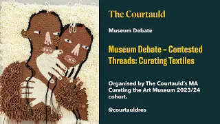 Museum Debate – Contested Threads: Curating Textiles
