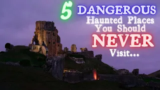 5 Dangerous Haunted Places You Should NEVER Visit