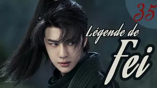 [vostfr] Série chinoise "Légende de Fei" EP 35 sous-titre français | Zhao Liying & Wang Yibo