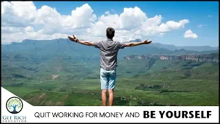 Quit Working For Money And Be Yourself