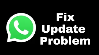 How To Fix Whatsapp Not Updating Problem