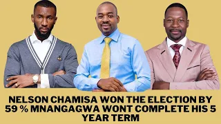 NELSON CHAMISA WON THE ELECTION BY 59% MNANGAGWA WONT COMPLETE HIS 5 YEAR TERM