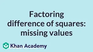 Factoring difference of squares: missing values | High School Math | Khan Academy