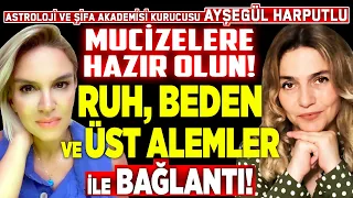 Duyacaklarınıza Hazır Olun! İnsanlığın ÜST ALEMLER ile Bağlantı Zamanı! Ayşegül Harputlu | İlkay B.