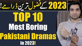 Top 10 Most Boring Pakistani Dramas 2023! ARY DIGITAL | HUM TV | HAR PAL GEO | MR NOMAN ALEEM