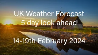 UK Weather Forecast - 5 day look ahead - 14th-19th February 2024.
