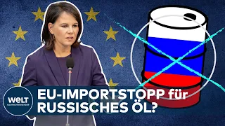 BAERBOCK: Deutschland für europäisches Öl-Embargo - EU-Energieminister beraten Sanktionen | THEMA