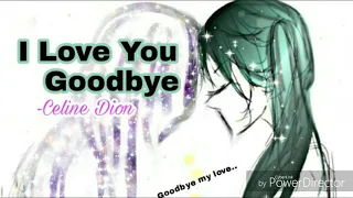 I Love You Goodbye -Celine Dion [with LYrics]🎼