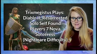 Trixmegistus Plays: Diablo II Resurrected - HC Solo Self Found Players 7 Nova Sorceress (Nightmare)