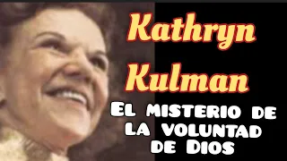 El MISTERIO DE LA VOLUNTAD DE DIOS - Por kathryn Kulman