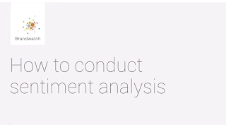 How to Conduct Sentiment Analysis #brandwatchtips