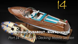 Part 14 - Mahogany Decking: Middle Section: Amati Italian RUNABOUT (Riva Aquarama)