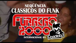 SEQUENCIA FURACÃO 2000 CLASSICOS DO FUNK INTERNACIONAL 01(CHARLINHO DJ)