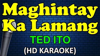 MAGHINTAY KA LAMANG - Ted Ito (HD Karaoke)