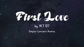 NCT 127 - First Love || Empty Concert Arena [USE HEADPHONES] 🎧