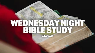 Wednesday Night Bible Study | March 6, 2024