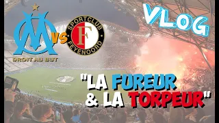 "La FUREUR & la TORPEUR" (VLOG - OM / Feyenoord)