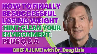 How To FINALLY Be Successful Losing Weight (Hint:Clean Your Environment) + Q & A with Dr. Doug Lisle