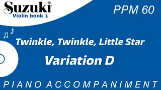 Suzuki Violin Book 1 | Twinkle Twinkle Little Star | Variation D | Piano Accompaniment | PPM = 60