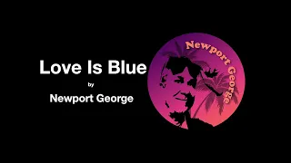 Love Is Blue by Newport George