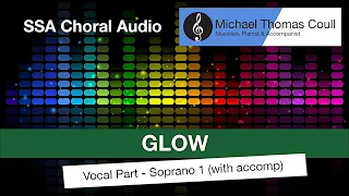 Glow - SSA Choral Vocal Part: Soprano 1 [Audio Only]