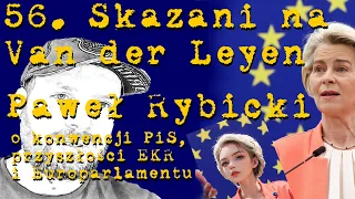 56. Skazani na van der Leyen. Paweł Rybicki o konwencji PiS, przyszłości PE i EKR