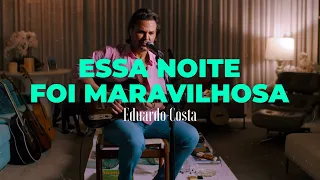 ESSA NOITE FOI MARAVILHOSA | Eduardo Costa ( DVD #40tena )