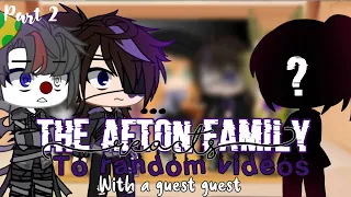 The Afton family +ennard react to random videos ||Part 2|| (plus a guest)