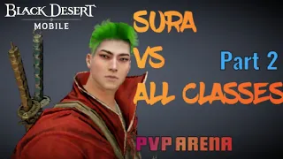 Sura vs All classes (Part 2) | Black Desert Mobile PvP Arena