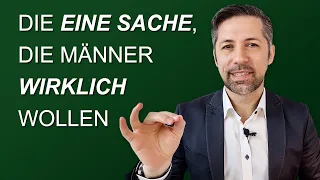 Was Männer wirklich von Frauen wollen | (Nicht was du denkst!)