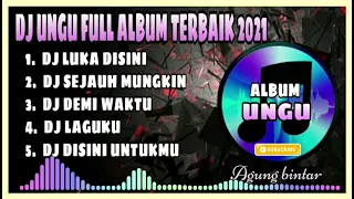 🔊 DJ UNGU FULL ALBUM🎶 || LUKA DISINI 🎶 FULL ALBUM DJ TIKTOK LAGI 2021🎧