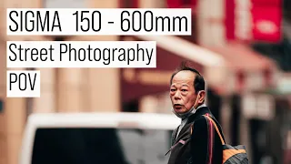 POV street photography - Sigma 150- 600mm Sport