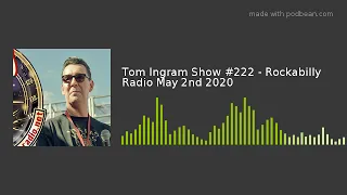 Tom Ingram Show #222 - Rockabilly Radio May 2nd 2020