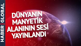 Korku Filmi Gibi Ama Gerçek! Dünyanın Manyetik Alanının Sesi Yayınlandı