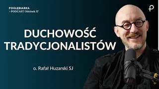 Pogłębiarka #PODCAST [#57] Duchowość TRADYCJONALISTÓW - o. Rafał Huzarski SJ