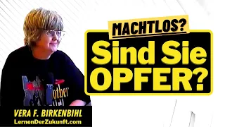 Vera F. Birkenbihl Opfer sein | Opferrolle loslassen | Nie mehr Opfer