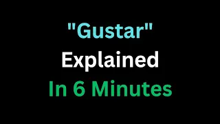 Spanish - The Verb “Gustar” Explained In 6 Minutes