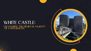 White Castle: Uncovering the Medieval Majesty of a Welsh Icon