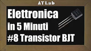 Transistor BJT (Bipolar Junction) - Spiegato Semplice ITA - Elettronica in 5 Minuti #8