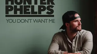 Hunter Phelps - You Don't Want Me