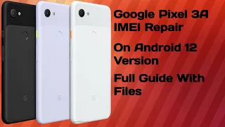 How To Root, Imei Repair And Restore QCN On Google Pixel 3A And 3XL