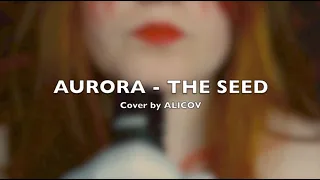 The Seed - AURORA / Cover by ALICOV