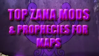 Top Zana Mods + Prophecies for Mapping!