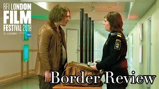 Border Review LFF 2018 (don’t watch this review until you have watched the movie)//.thatmovieguyUK