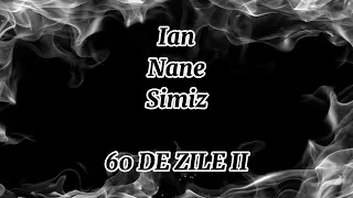 Ian - 60 de zile II Feat NANE , Simiz (Versuri)