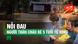 Nỗi đau người thân cháu bé 5 tuổi tử vong trong ô tô ở Thái Bình| VTC14