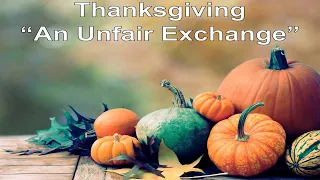 November 24, 2018 - Thanksgiving-An Unfair Exchange - Larry Feldman