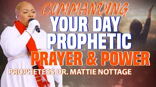 COMMANDING YOUR DAY-PROPHETIC PRAYER & POWER | PROPHETESS MATTIE NOTTAGE